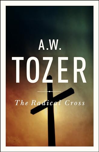 The Radical Cross: Living the Passion of Christ