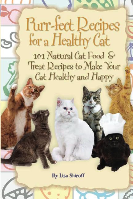 Purr-fect Recipes for a Healthy Cat: 101 Natural Cat Food & Treat Recipes to Make Your Cat Healthy and Happy: 101 Natural Cat Food & Treat Recipes to Make Your Cat Happy