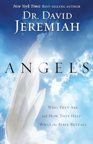 Angels: Who They Are and How They Help--What the Bible Reveals