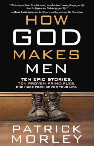 How God Makes Men: Ten Epic Stories. Ten Proven Principles. One Huge Promise for Your Life.