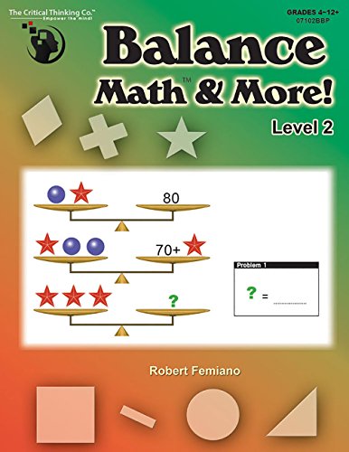 Balance Math and More Level 2 - Sharpening Critical Thinking, Computational, and Algebraic Reasoning Skills (Grades 4-12)