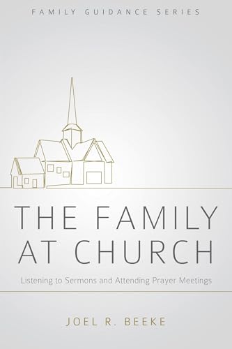 The Family at Church: Listening to Sermons and Attending Prayer Meetings (Family Guidance Series)