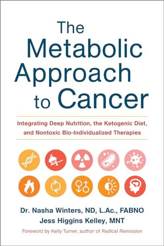 The Metabolic Approach to Cancer: Integrating Deep Nutrition, the Ketogenic Diet, and Nontoxic Bio-Individualized Therapies