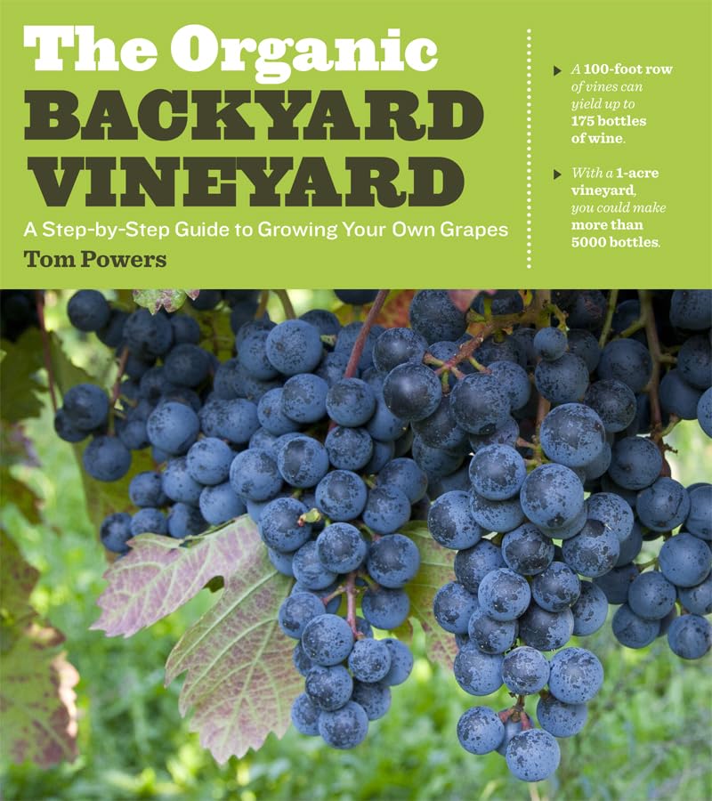 The Organic Backyard Vineyard: A Step-by-Step Guide to Growing Your Own Grapes