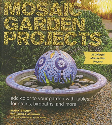 Mosaic Garden Projects: Add Color to Your Garden with Tables, Fountains, Bird...