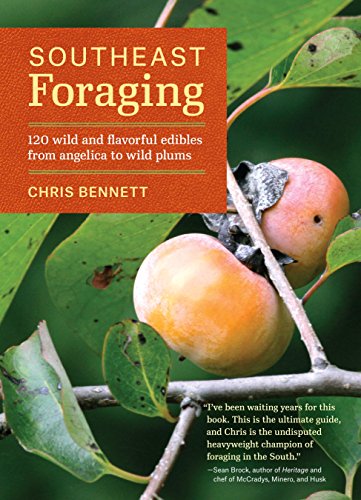 Southeast Foraging: 120 Wild and Flavorful Edibles from Angelica to Wild Plums (Regional Foraging Series)