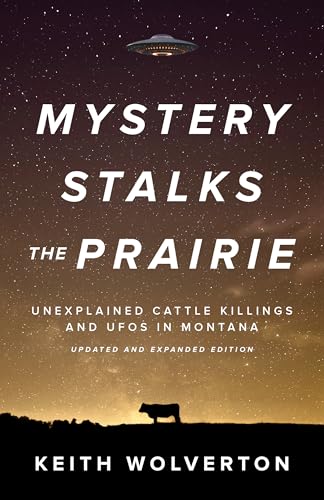 Mystery Stalks the Prairie: Unexplained Cattle Killings and UFOs in Montana