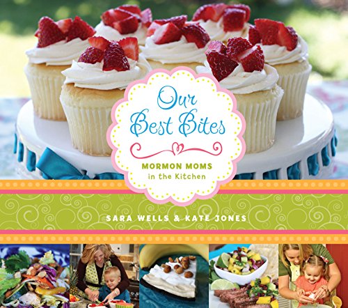 Our Best Bites: Mormon Moms in the Kitchen