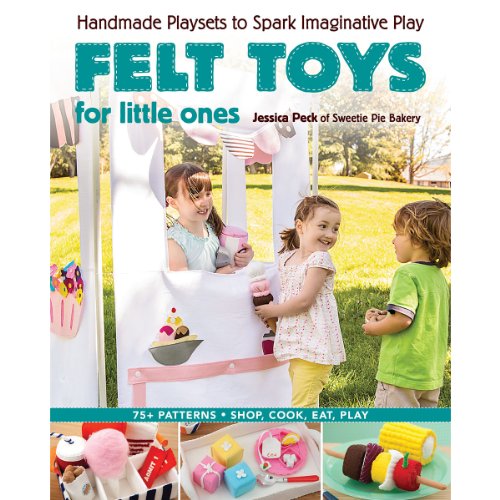 Felt Toys for Little Ones: Handmade Playsets to Spark Imaginative Play