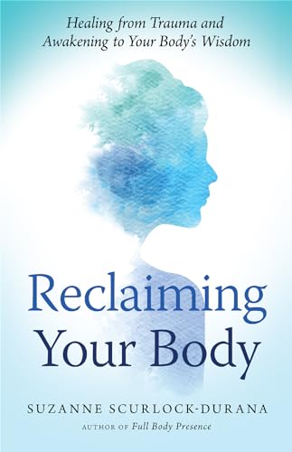 Reclaiming Your Body: Healing from Trauma and Awakening to Your Body’s Wisdom