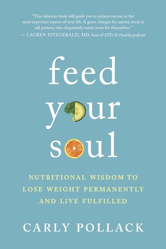 Feed Your Soul: Nutritional Wisdom to Lose Weight Permanently and Live Fulfilled