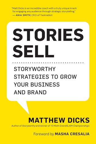 Stories Sell: Storyworthy Strategies to Grow Your Business and Brand