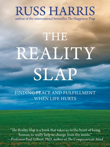 The Reality Slap: Finding Peace and Fulfillment When Life Hurts