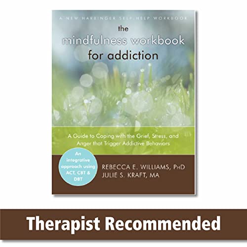 The Mindfulness Workbook for Addiction: A Guide to Coping with the Grief, Stress and Anger that Trigger Addictive Behaviors (A New Harbinger Self-Help Workbook)