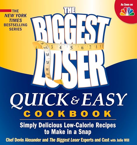 The Biggest Loser Quick & Easy Cookbook: Simply Delicious Low-calorie Recipes to Make in a Snap