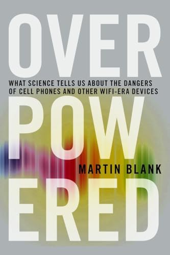 Overpowered: The Dangers of Electromagnetic Radiation (EMF) and What You Can Do about It