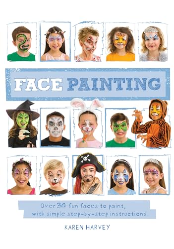 Face Painting: Over 30 faces to paint, with simple step-by-step instructions