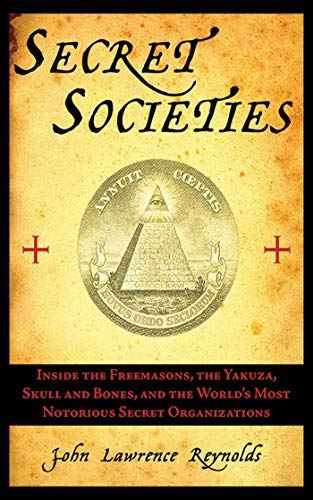 Secret Societies: Inside the Freemasons, the Yakuza, Skull and Bones, and the World