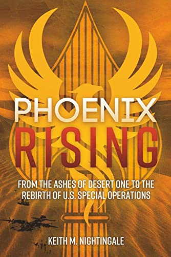 Phoenix Rising: From the Ashes of Desert One to the Rebirth of U.S. Special Operations