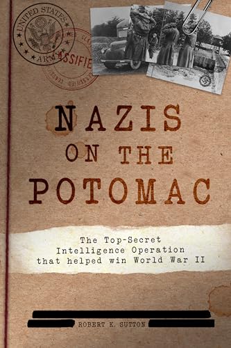 Nazis on the Potomac: The Top-Secret Intelligence Operation that Helped Win World War II