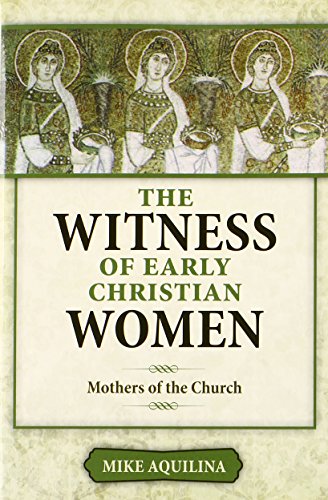 The Witness of Early Christian Women: Mothers of the Church