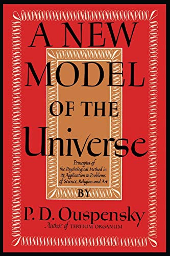 A New Model of the Universe: Principles of the Psychological Method In Its Application to Problems of Science, Religion, and Art