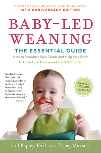 Baby-Led Weaning, Completely Updated and Expanded Tenth Anniversary Edition: The Essential Guide―How to Introduce Solid Foods and Help Your Baby to ... (The Authoritative Baby-Led Weaning Series)