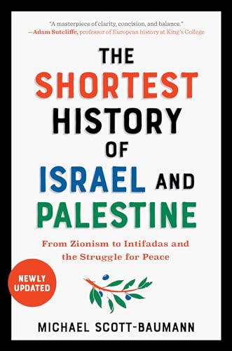 The Shortest History of Israel and Palestine: From Zionism to Intifadas and the Struggle for Peace