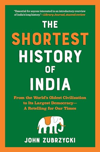 The Shortest History of India: From the World’s Oldest Civilization to Its Largest Democracy―A Retelling for Our Times (The Shortest History Series)