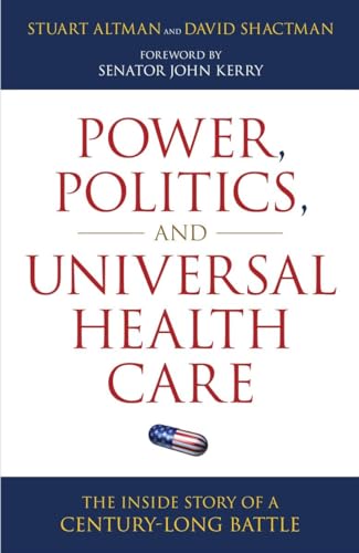 Power, Politics, and Universal Health Care: The Inside Story of a Century-Long Battle