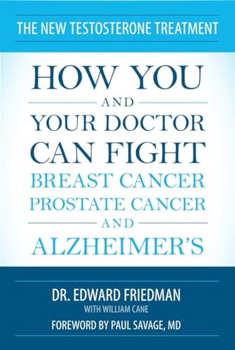 The New Testosterone Treatment: How You and Your Doctor Can Fight Breast Cancer, Prostate Cancer, and Alzheimer