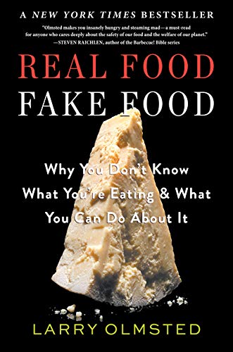 Real Food_Fake Food: Why You Don’t Know What You’re Eating and What You Can Do About It