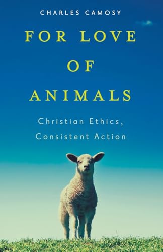 For Love of Animals: Christian Ethics, Consistent Action