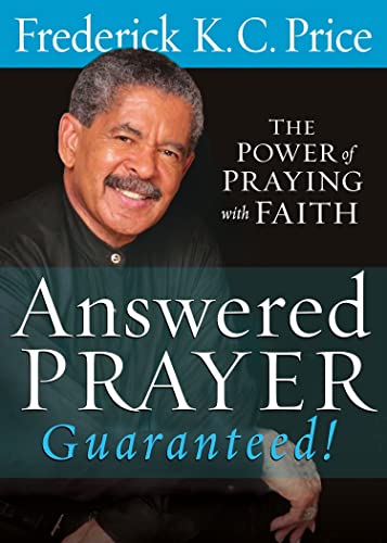 Answered Prayer Guaranteed!: The power of praying with faith