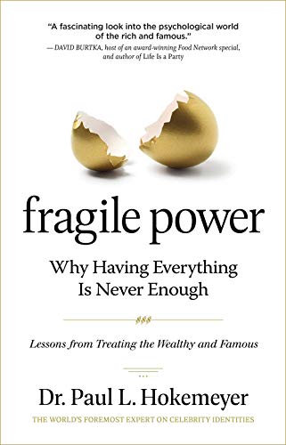 Fragile Power: Why Having Everything Is Never Enough; Lessons from Treating the Wealthy and Famous