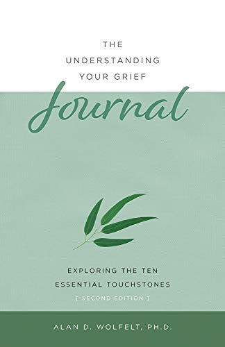 The Understanding Your Grief Journal: Exploring the Ten Essential Touchstones