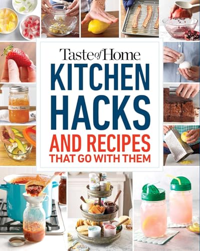 Taste of Home Kitchen Hacks: 100 Hints, Tricks & Timesavers―and the Recipes to Go with Them (Taste of Home Quick & Easy)