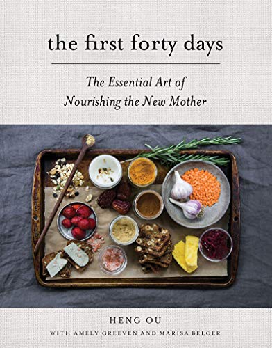 The First Forty Days: The Essential Art of Nourishing the New Mother