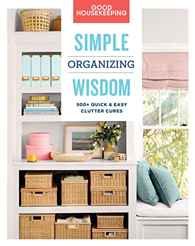 Good Housekeeping Simple Organizing Wisdom: 500+ Quick & Easy Clutter Cures (Volume 3) (Simple Wisdom)