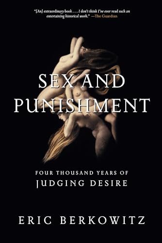 Sex and Punishment: Four Thousand Years of Judging Desire