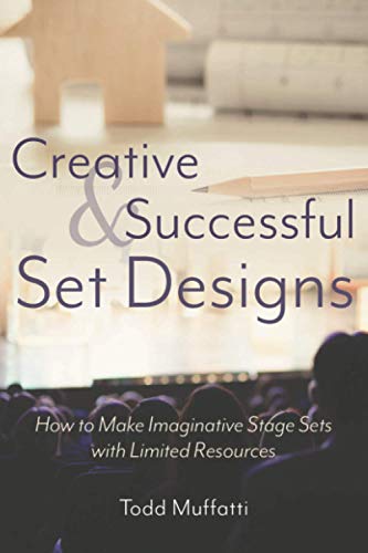 Creative and Successful Set Designs: How to Make Imaginative Stage Sets with Limited Resources