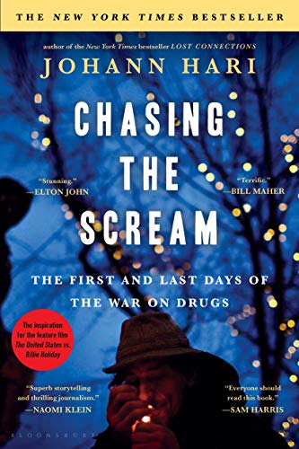 Chasing the Scream: The First and Last Days of the War on Drugs