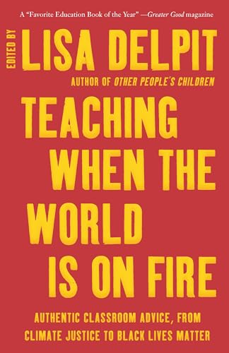 Teaching When the World Is on Fire: Authentic Classroom Advice, from Climate Justice to Black Lives Matter