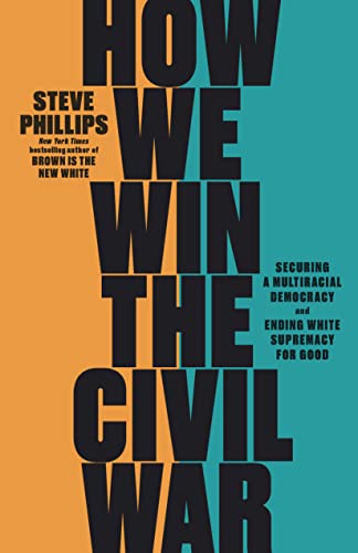 How We Win the Civil War: Securing a Multiracial Democracy and Ending White Supremacy for Good