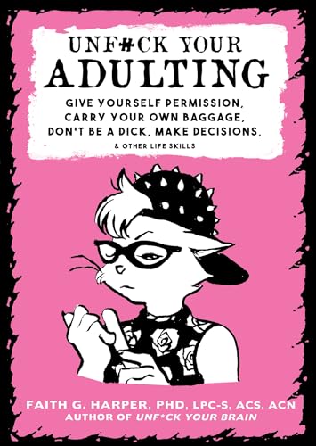 Unfuck Your Adulting: Give Yourself Permission, Carry Your Own Baggage, Don