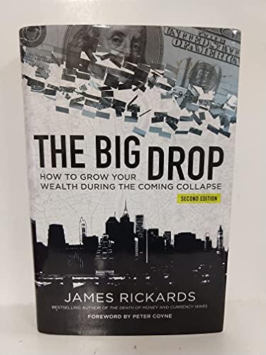 The Big Drop Second Edition How To Grow Your Wealth During The Coming Collapse