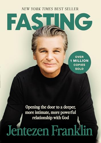 Fasting: Opening the Door to a Deeper, More Intimate, More Powerful Relationship With God