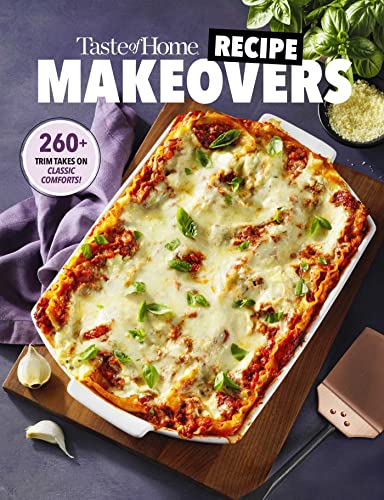 Taste of Home Recipe Makeovers: Relish your favorite comfort foods with fewer carbs and calories and less fat and salt (Taste of Home Heathy Cooking)