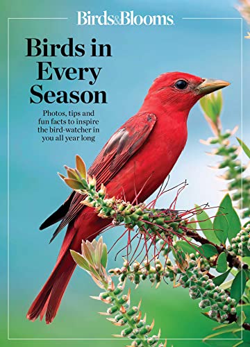 Birds & Blooms Birds in Every Season: Cherish the Feathered Flyers in Your Yard All Year Long (Birds & Blooms Guide)