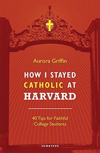 How I Stayed Catholic at Harvard: 40 Tips for Faithful College Students